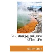 H. P. Blavatsky an Outline of Her Life