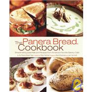 The Panera Bread Cookbook Breadmaking Essentials and Recipes from America's Favorite Bakery-Cafe