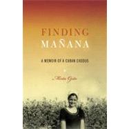 Finding Manana A Memoir of a Cuban Exodus
