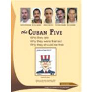 The Cuban Five: Who They Are, Why They Were Framed, Why They Sould Be Free