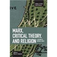 Marx, Critical Theory, and Religion : A Critique of Rational Choice
