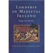 Lordship in Medieval Ireland Image and Reality