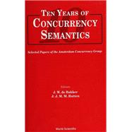 Ten Years of Concurrency Semantics : Selected Papers of the Amsterdam Concurrency Group