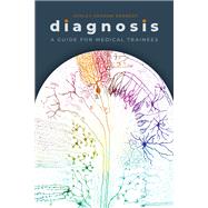 Diagnosis A Guide for Medical Trainees