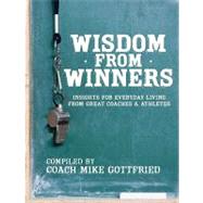 Wisdom from Winners : Insights for Everyday Living from Great Coaches and Athletes