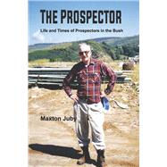 The Prospector Life and Times of Prospectors in the Bush