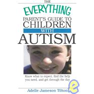 The Everything Parent's Guide to Children With Autism