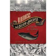 Bluebacks and Silver Brights A Lifetime in the BC Fisheries from Bounty to Plunder