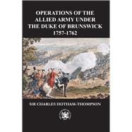 The Operations of the Allied Army, Under the Command of His Serene Highness Prince Ferdinand, Duke of Brunswick and Luneburg