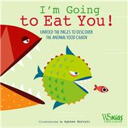 I'm Going to Eat You! Unfold the Pages to Discover the Animal Food Chain