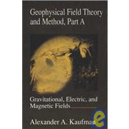 Geophysical Field Theory and Method Pt. A : Gravitational, Electric and Magnetic Fields