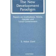 The New Development Paradigm Papers on Institutions, NGOs, Gender and Local Government