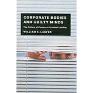 Corporate Bodies and Guilty Minds : The Failure of Corporate Criminal Liability