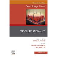 Vascular Anomalies, An Issue of Dermatologic Clinics, E-Book