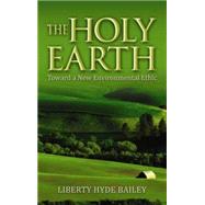 The Holy Earth Toward a New Environmental Ethic
