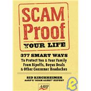 Scam-Proof Your Life 377 Smart Ways to Protect You & Your Family from Ripoffs, Bogus Deals & Other Consumer Headaches
