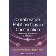 Collaborative Relationships in Construction Developing Frameworks and Networks