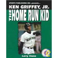 Ken Griffey, Jr. : The Home Run Kid