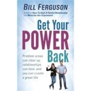 Get Your Power Back : Problem Areas Can Clear up, Relationships Can Heal, and You Can Create a Great Life