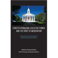 Constitutionalism, Executive Power, and the Spirit of Moderation