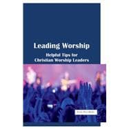 Leading Worship Helpful Tips for Christian Worship Leaders