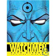 Watching the Watchmen The Definitive Companion to the Ultimate Graphic Novel