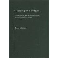 Recording on a Budget How to Make Great Audio Recordings Without Breaking the Bank