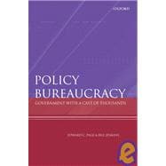 Policy Bureaucracy Government with a Cast of Thousands
