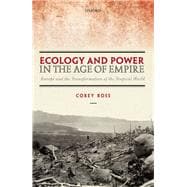 Ecology and Power in the Age of Empire Europe and the Transformation of the Tropical World