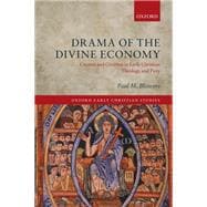 Drama of the Divine Economy Creator and Creation in Early Christian Theology and Piety