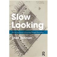 Slow Looking: The Art and Practice of Learning Through Observation