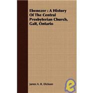 Ebenezer : A History of the Central Presbyterian Church, Galt, Ontario