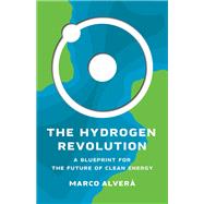 The Hydrogen Revolution A Blueprint for the Future of Clean Energy