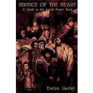 Service of the Heart A Guide to the Jewish Prayer Book