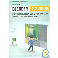 The Official Blender 2.3 Guide: Free 3d Creation Suite for Modeling, Animation, and Rendering