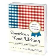 American Food Writing : An Anthology with Classic Recipes