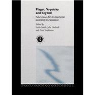 Piaget, Vygotsky and Beyond : Future Issues for Developmental Psychology and Education