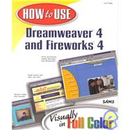 How to Use Dreamweaver 4 and Fireworks 4: Visually in Full Color