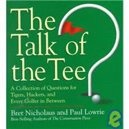 The Talk of the Tee: A Collection of Questions for Tigers, Hackers, and Every Golfer in Between