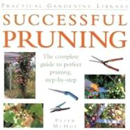 Successful Pruning: The Comple Guide To Perfect Pruning, Step-by-step