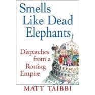 Smells Like Dead Elephants Dispatches from a Rotting Empire