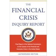 The Financial Crisis Inquiry Report, Authorized Edition Final Report of the National Commission on the Causes of the Financial and Economic Crisis in the United States