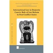 International Law in Domestic Courts: Rule of Law Reform in Post-Conflict States Rule of Law Reform in Post-Conflict States
