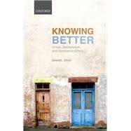 Knowing Better Virtue, Deliberation, and Normative Ethics