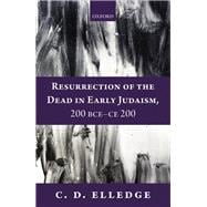 Resurrection of the Dead in Early Judaism, 200 BCE-CE 200