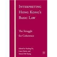 Interpreting Hong Kong's Basic Law The Struggle for Coherence,9780230600416