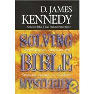 Solving Bible Mysteries : Unraveling the Perplexing and Troubling Passages of Scripture