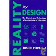 Reality By Design: The Rhetoric and Technology of Authenticity in Education