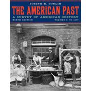 The American Past: A Survey of American History, Volume I: To 1877, 9th Edition