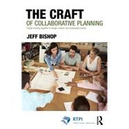 The Craft of Collaborative Planning: People working together to shape creative and sustainable places